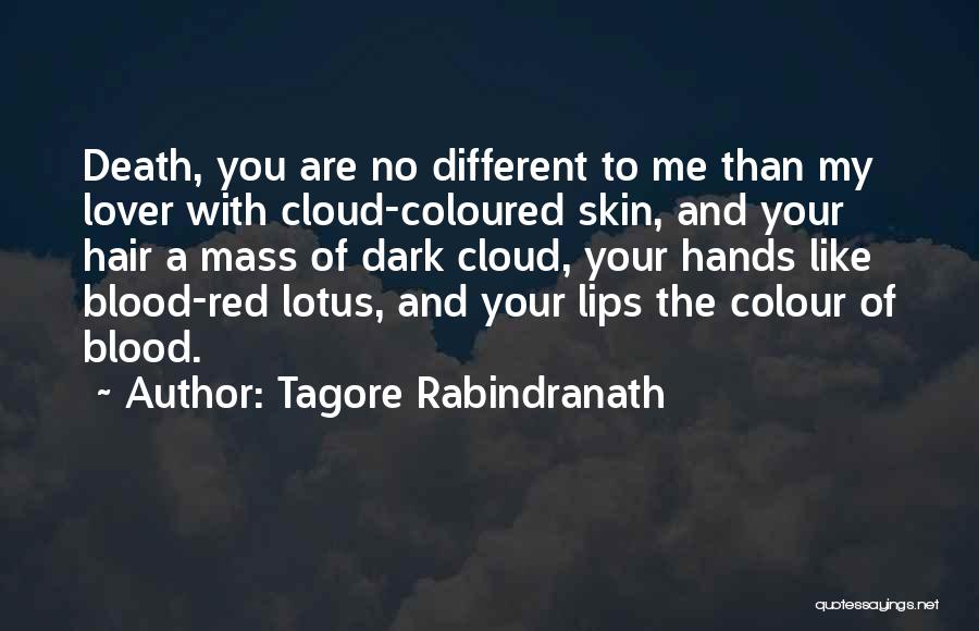 Tagore Rabindranath Quotes: Death, You Are No Different To Me Than My Lover With Cloud-coloured Skin, And Your Hair A Mass Of Dark