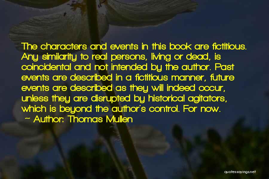 Thomas Mullen Quotes: The Characters And Events In This Book Are Fictitious. Any Similarity To Real Persons, Living Or Dead, Is Coincidental And