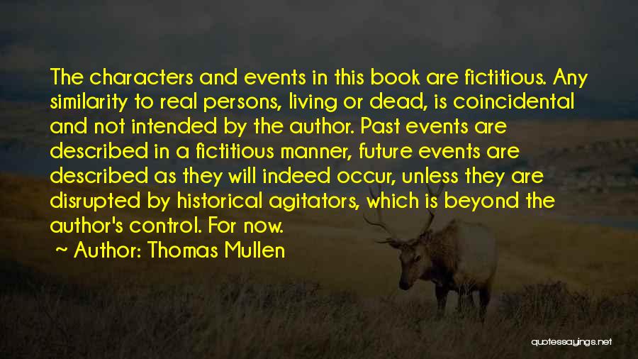 Thomas Mullen Quotes: The Characters And Events In This Book Are Fictitious. Any Similarity To Real Persons, Living Or Dead, Is Coincidental And