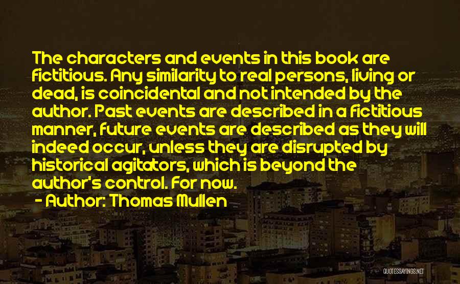 Thomas Mullen Quotes: The Characters And Events In This Book Are Fictitious. Any Similarity To Real Persons, Living Or Dead, Is Coincidental And