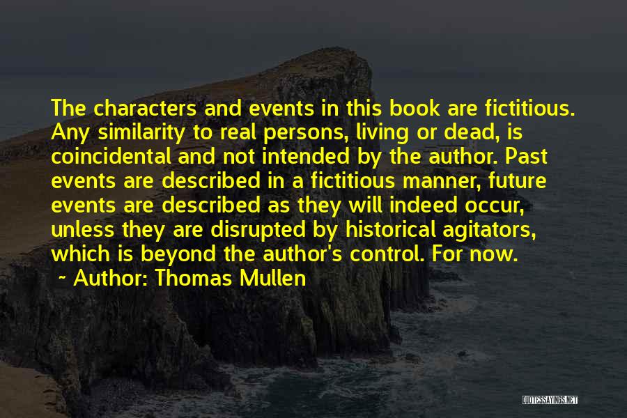 Thomas Mullen Quotes: The Characters And Events In This Book Are Fictitious. Any Similarity To Real Persons, Living Or Dead, Is Coincidental And