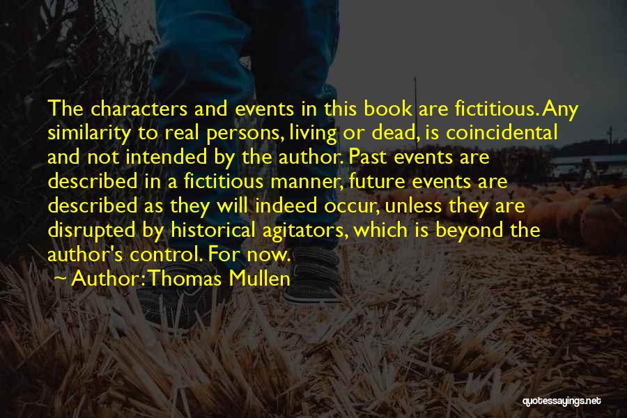 Thomas Mullen Quotes: The Characters And Events In This Book Are Fictitious. Any Similarity To Real Persons, Living Or Dead, Is Coincidental And