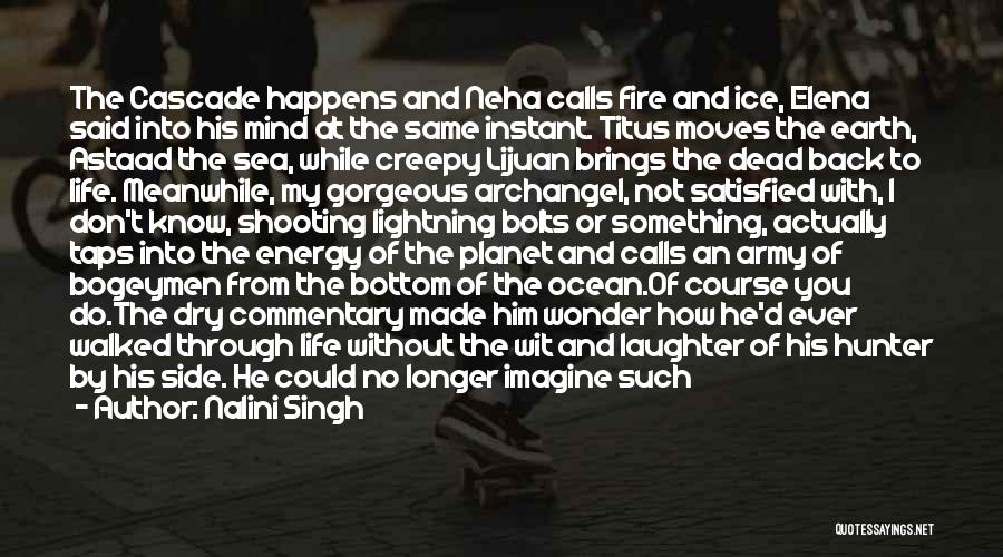 Nalini Singh Quotes: The Cascade Happens And Neha Calls Fire And Ice, Elena Said Into His Mind At The Same Instant. Titus Moves