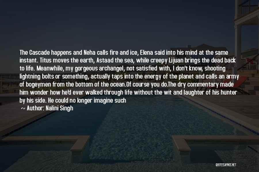 Nalini Singh Quotes: The Cascade Happens And Neha Calls Fire And Ice, Elena Said Into His Mind At The Same Instant. Titus Moves