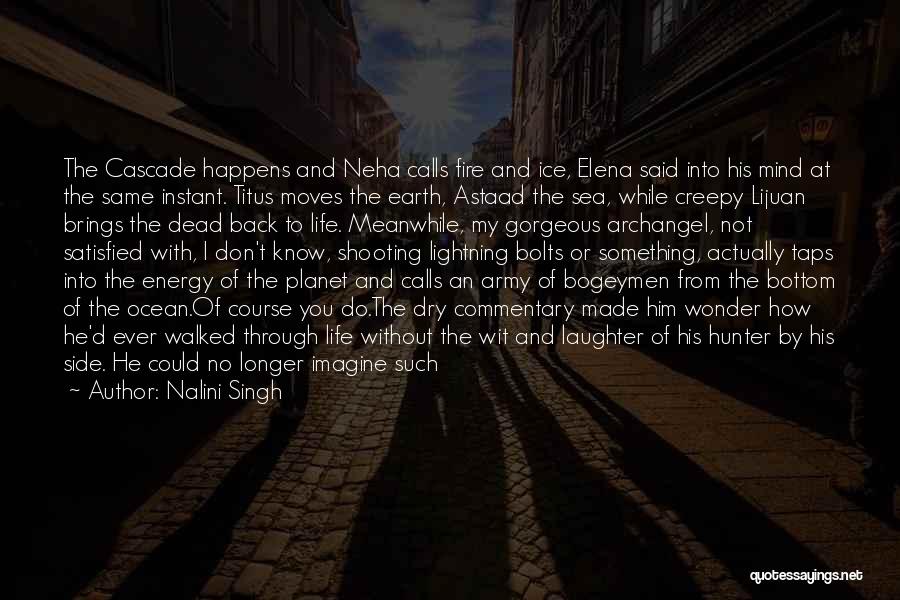 Nalini Singh Quotes: The Cascade Happens And Neha Calls Fire And Ice, Elena Said Into His Mind At The Same Instant. Titus Moves