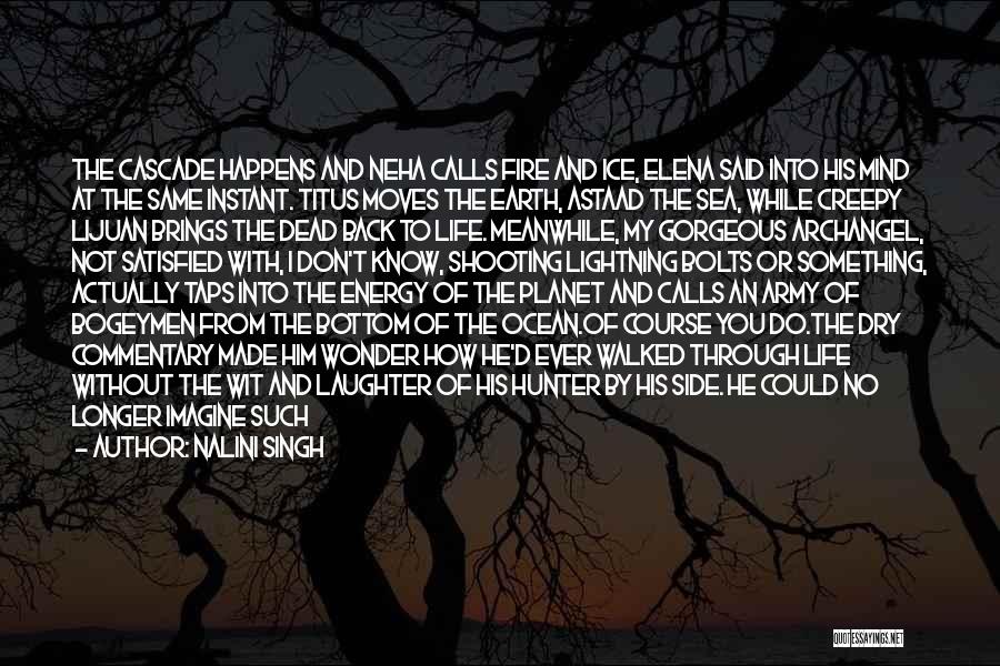 Nalini Singh Quotes: The Cascade Happens And Neha Calls Fire And Ice, Elena Said Into His Mind At The Same Instant. Titus Moves