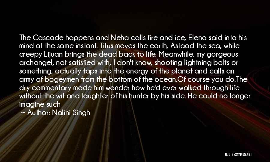 Nalini Singh Quotes: The Cascade Happens And Neha Calls Fire And Ice, Elena Said Into His Mind At The Same Instant. Titus Moves