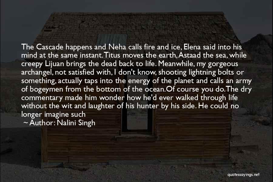 Nalini Singh Quotes: The Cascade Happens And Neha Calls Fire And Ice, Elena Said Into His Mind At The Same Instant. Titus Moves