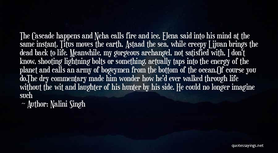 Nalini Singh Quotes: The Cascade Happens And Neha Calls Fire And Ice, Elena Said Into His Mind At The Same Instant. Titus Moves