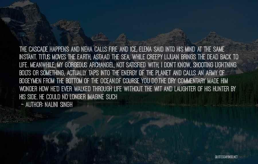 Nalini Singh Quotes: The Cascade Happens And Neha Calls Fire And Ice, Elena Said Into His Mind At The Same Instant. Titus Moves