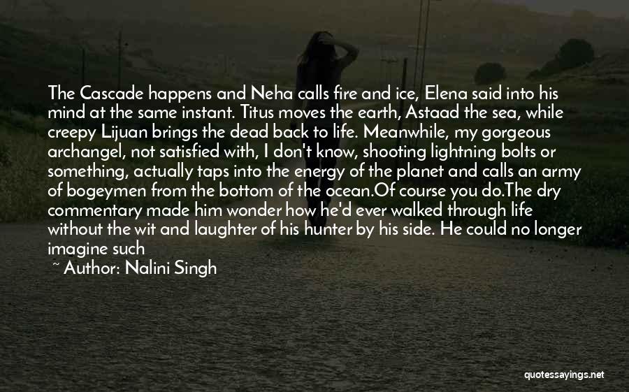 Nalini Singh Quotes: The Cascade Happens And Neha Calls Fire And Ice, Elena Said Into His Mind At The Same Instant. Titus Moves