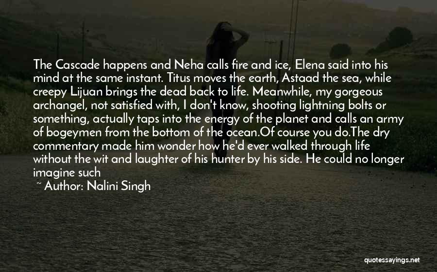 Nalini Singh Quotes: The Cascade Happens And Neha Calls Fire And Ice, Elena Said Into His Mind At The Same Instant. Titus Moves