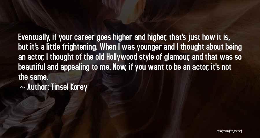 Tinsel Korey Quotes: Eventually, If Your Career Goes Higher And Higher, That's Just How It Is, But It's A Little Frightening. When I