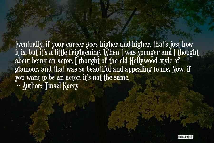 Tinsel Korey Quotes: Eventually, If Your Career Goes Higher And Higher, That's Just How It Is, But It's A Little Frightening. When I