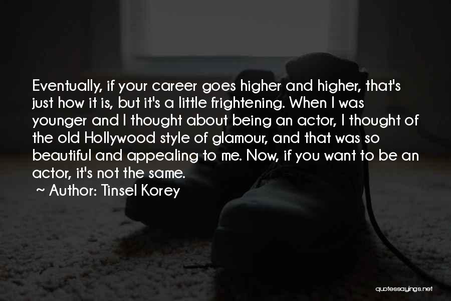 Tinsel Korey Quotes: Eventually, If Your Career Goes Higher And Higher, That's Just How It Is, But It's A Little Frightening. When I