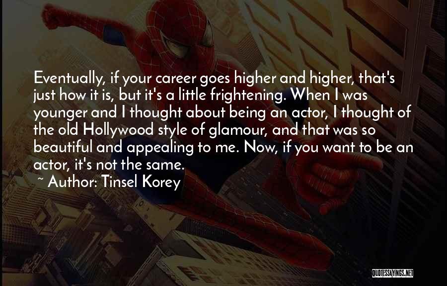 Tinsel Korey Quotes: Eventually, If Your Career Goes Higher And Higher, That's Just How It Is, But It's A Little Frightening. When I