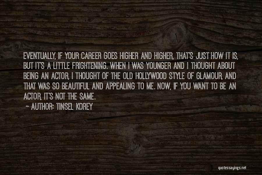 Tinsel Korey Quotes: Eventually, If Your Career Goes Higher And Higher, That's Just How It Is, But It's A Little Frightening. When I