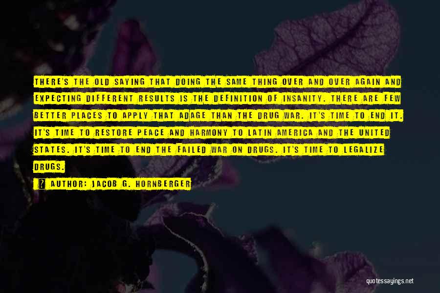 Jacob G. Hornberger Quotes: There's The Old Saying That Doing The Same Thing Over And Over Again And Expecting Different Results Is The Definition