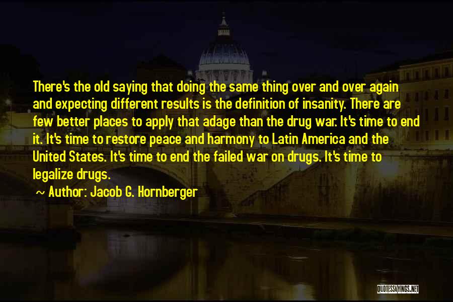 Jacob G. Hornberger Quotes: There's The Old Saying That Doing The Same Thing Over And Over Again And Expecting Different Results Is The Definition