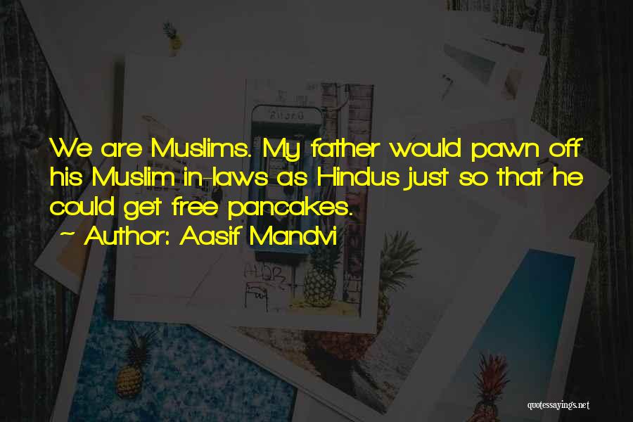 Aasif Mandvi Quotes: We Are Muslims. My Father Would Pawn Off His Muslim In-laws As Hindus Just So That He Could Get Free