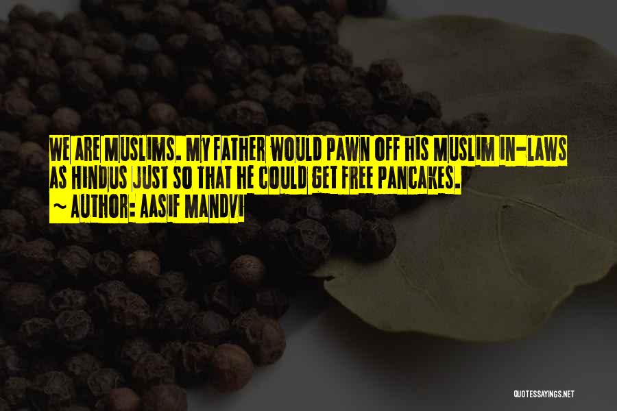 Aasif Mandvi Quotes: We Are Muslims. My Father Would Pawn Off His Muslim In-laws As Hindus Just So That He Could Get Free