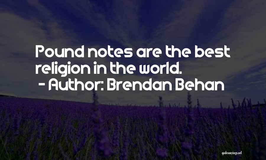 Brendan Behan Quotes: Pound Notes Are The Best Religion In The World.