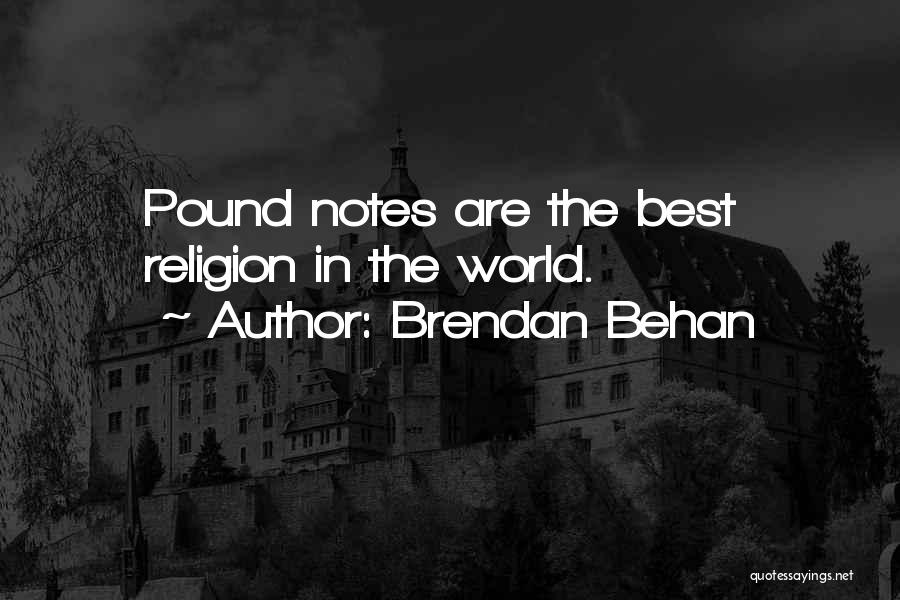 Brendan Behan Quotes: Pound Notes Are The Best Religion In The World.