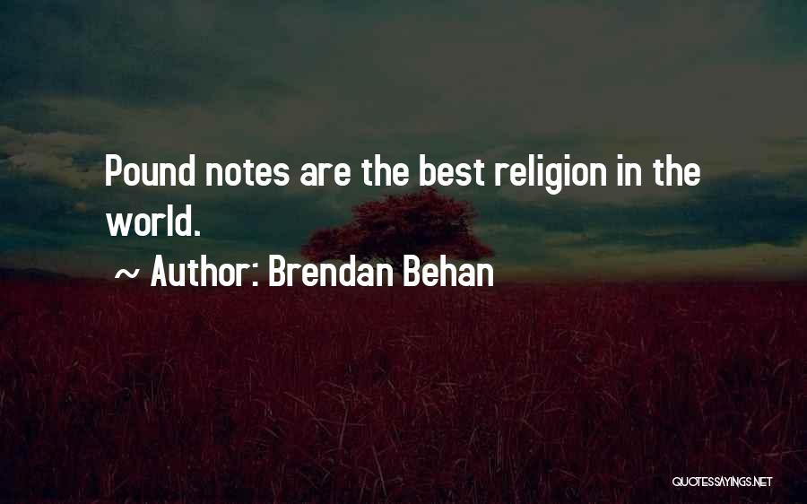 Brendan Behan Quotes: Pound Notes Are The Best Religion In The World.