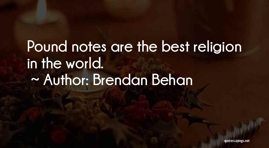 Brendan Behan Quotes: Pound Notes Are The Best Religion In The World.