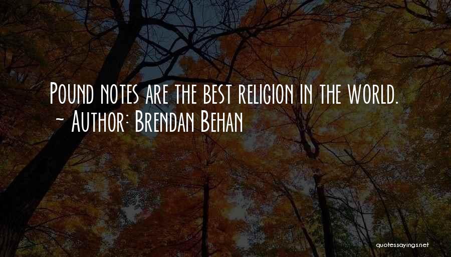 Brendan Behan Quotes: Pound Notes Are The Best Religion In The World.