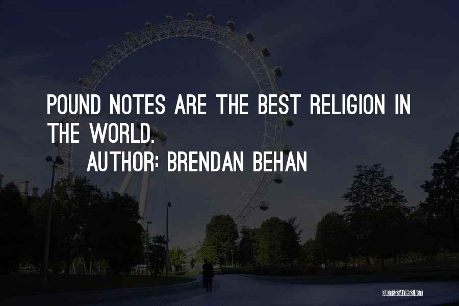 Brendan Behan Quotes: Pound Notes Are The Best Religion In The World.