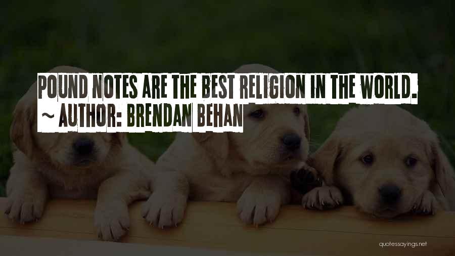 Brendan Behan Quotes: Pound Notes Are The Best Religion In The World.