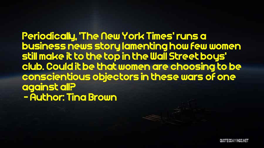 Tina Brown Quotes: Periodically, 'the New York Times' Runs A Business News Story Lamenting How Few Women Still Make It To The Top
