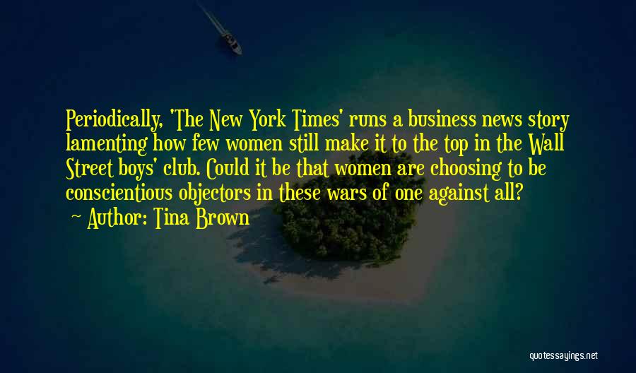 Tina Brown Quotes: Periodically, 'the New York Times' Runs A Business News Story Lamenting How Few Women Still Make It To The Top