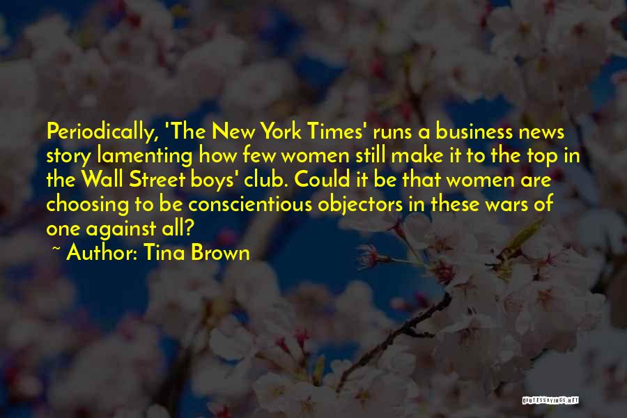 Tina Brown Quotes: Periodically, 'the New York Times' Runs A Business News Story Lamenting How Few Women Still Make It To The Top