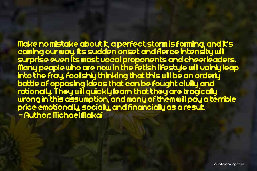 Michael Makai Quotes: Make No Mistake About It, A Perfect Storm Is Forming, And It's Coming Our Way. Its Sudden Onset And Fierce