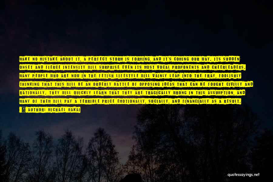 Michael Makai Quotes: Make No Mistake About It, A Perfect Storm Is Forming, And It's Coming Our Way. Its Sudden Onset And Fierce