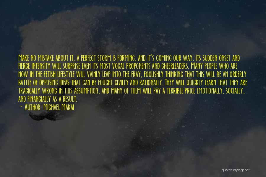 Michael Makai Quotes: Make No Mistake About It, A Perfect Storm Is Forming, And It's Coming Our Way. Its Sudden Onset And Fierce