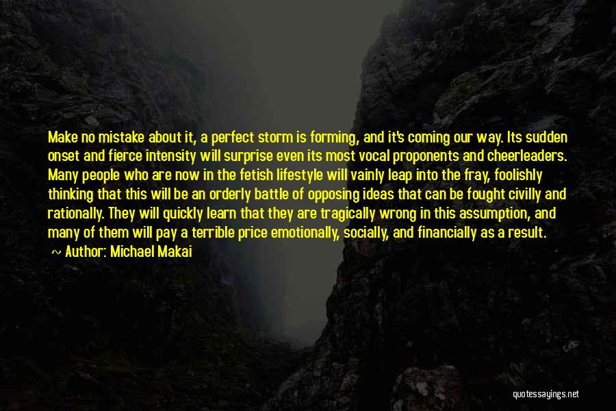 Michael Makai Quotes: Make No Mistake About It, A Perfect Storm Is Forming, And It's Coming Our Way. Its Sudden Onset And Fierce