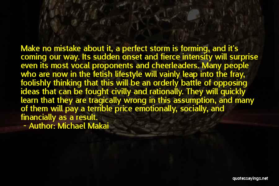 Michael Makai Quotes: Make No Mistake About It, A Perfect Storm Is Forming, And It's Coming Our Way. Its Sudden Onset And Fierce