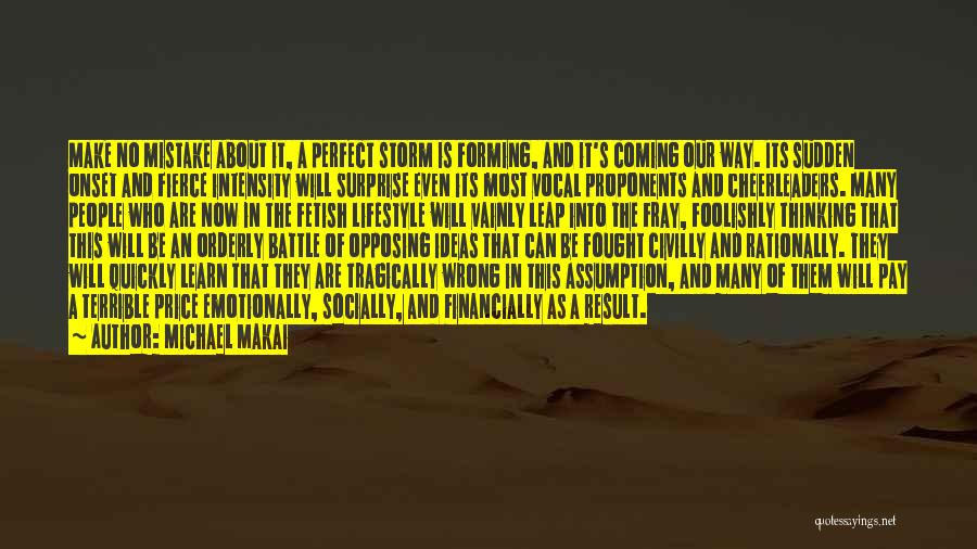Michael Makai Quotes: Make No Mistake About It, A Perfect Storm Is Forming, And It's Coming Our Way. Its Sudden Onset And Fierce