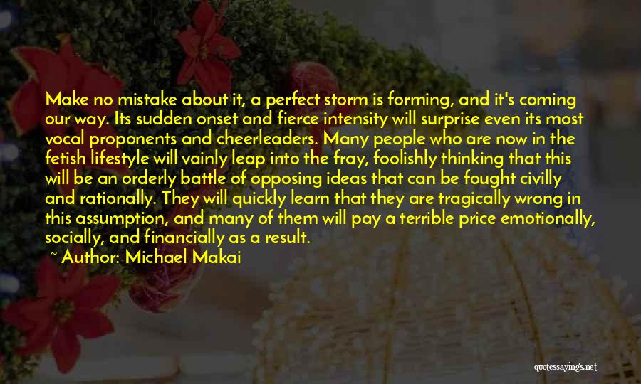 Michael Makai Quotes: Make No Mistake About It, A Perfect Storm Is Forming, And It's Coming Our Way. Its Sudden Onset And Fierce