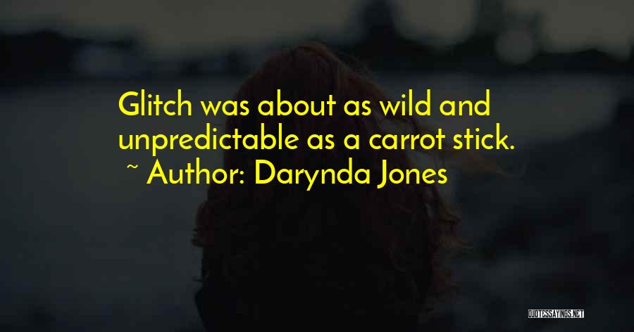 Darynda Jones Quotes: Glitch Was About As Wild And Unpredictable As A Carrot Stick.