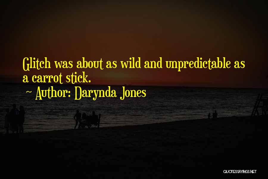 Darynda Jones Quotes: Glitch Was About As Wild And Unpredictable As A Carrot Stick.