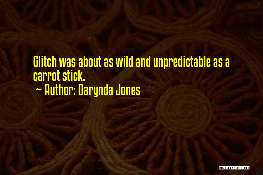 Darynda Jones Quotes: Glitch Was About As Wild And Unpredictable As A Carrot Stick.