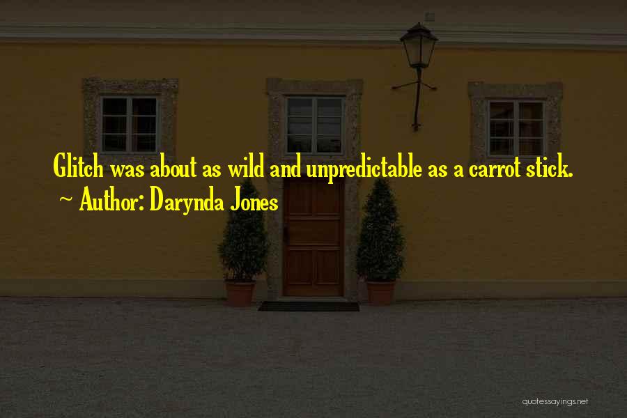 Darynda Jones Quotes: Glitch Was About As Wild And Unpredictable As A Carrot Stick.