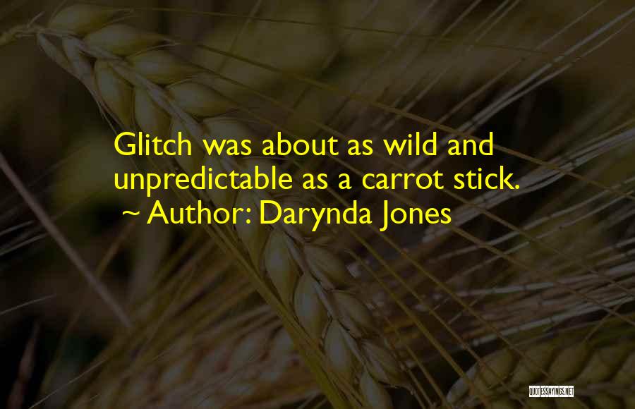 Darynda Jones Quotes: Glitch Was About As Wild And Unpredictable As A Carrot Stick.