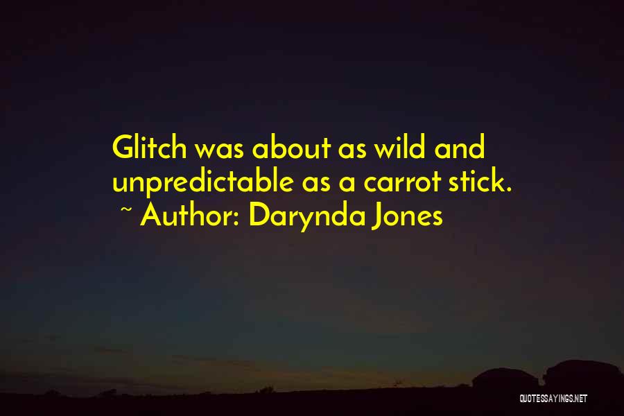 Darynda Jones Quotes: Glitch Was About As Wild And Unpredictable As A Carrot Stick.