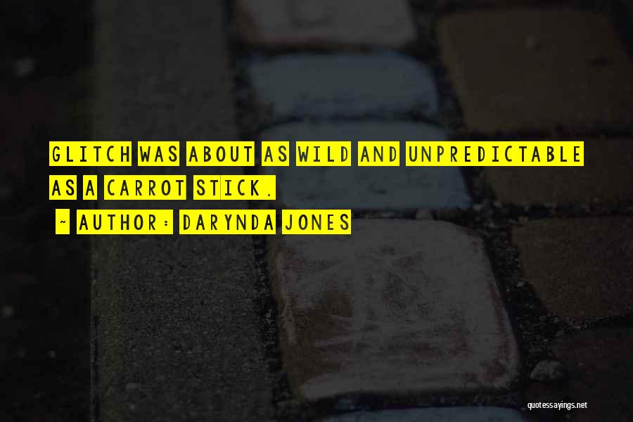 Darynda Jones Quotes: Glitch Was About As Wild And Unpredictable As A Carrot Stick.