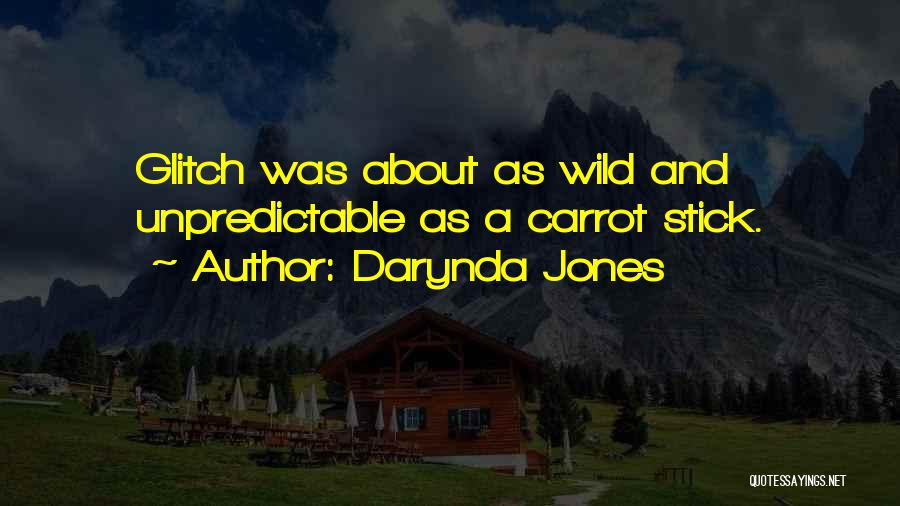 Darynda Jones Quotes: Glitch Was About As Wild And Unpredictable As A Carrot Stick.